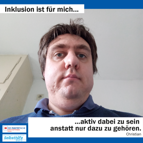 Ein Mann schaut in die Kamera. Darunter steht: "Inklusion ist für mich aktiv dabei zu sein anstatt nur dazu zu gehören. Christian"