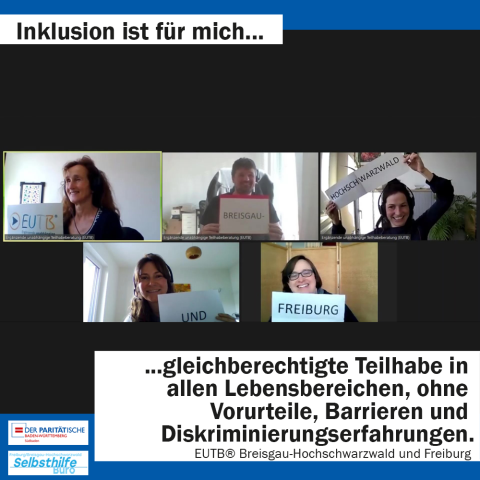 5 Personen halten in einer Videokonferenz Schilder hoch: "EUTB", "Breisgau", "Hochschwarzwald", "und", "Freiburg". Darunter steht: "Inklusion ist für mich gleichberechtigte Teilhabe in allen Lebensbereichen, ohne Vorurteile, Barrieren und Diskriminierungserfahrungen. EUTB Breisgau-Hochschwarzwald und Freiburg"