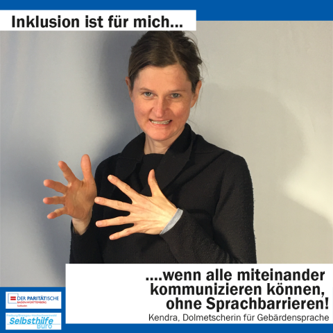 Eine Frau zeigt die Gebärde "Gebärden". Darunter steht: "Inklusion ist für mich wenn alle miteinander kommunizieren können, ohne Sprachbarrieren. Kendra, Dolmetscherin für Gebärdensprache"