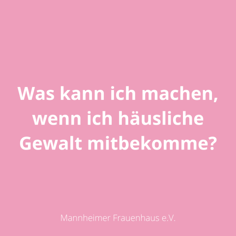 Beispiel Post des Mannheimer Frauenhaus "Was kann ich machen, wenn ich häusliche Gewalt mitbekomme"